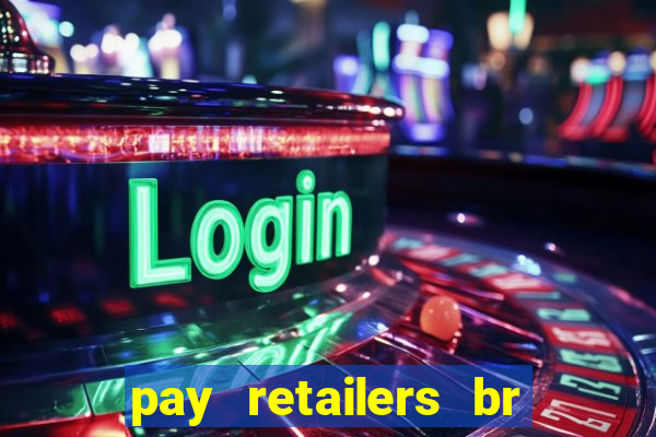 pay retailers br servicos de pagamentos ltda