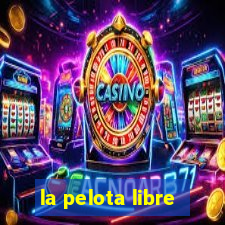 la pelota libre