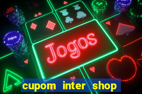 cupom inter shop casas bahia