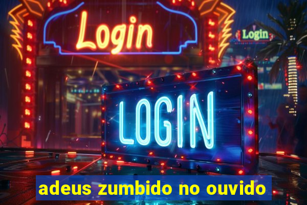 adeus zumbido no ouvido