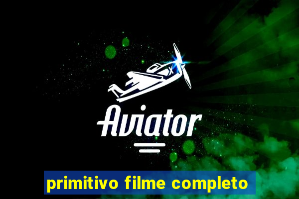 primitivo filme completo