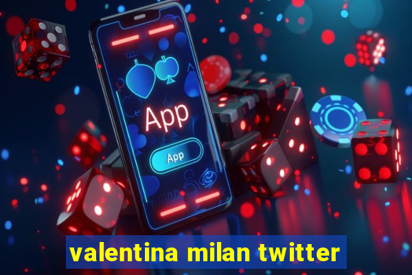 valentina milan twitter
