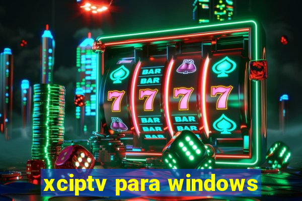 xciptv para windows
