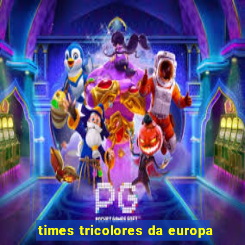 times tricolores da europa