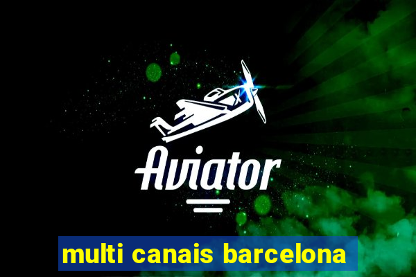 multi canais barcelona