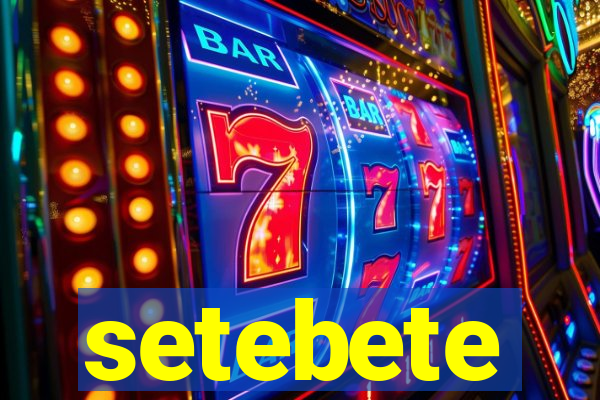 setebete