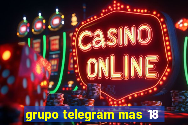 grupo telegram mas 18