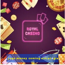 jogo money coming estratégia