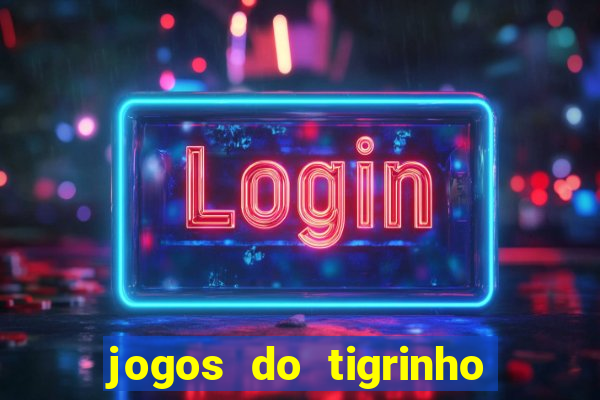 jogos do tigrinho que da bonus no cadastro