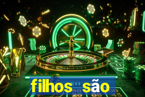 filhos são herança do senhor mensagem