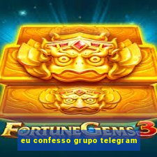 eu confesso grupo telegram