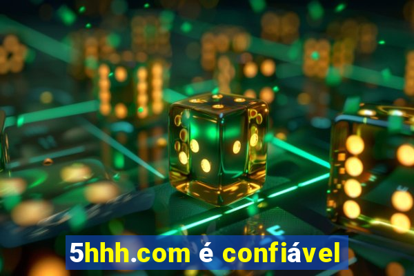 5hhh.com é confiável