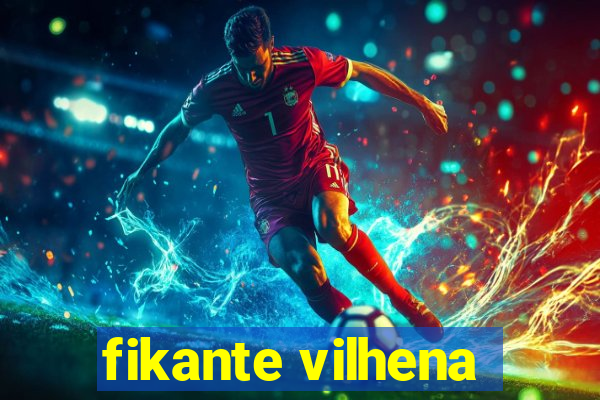 fikante vilhena