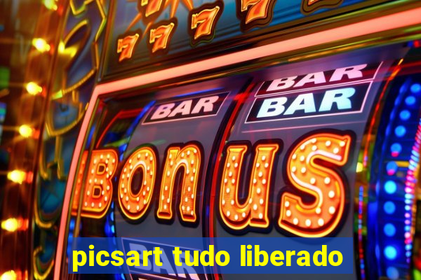 picsart tudo liberado