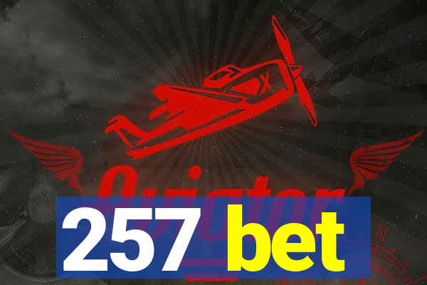 257 bet