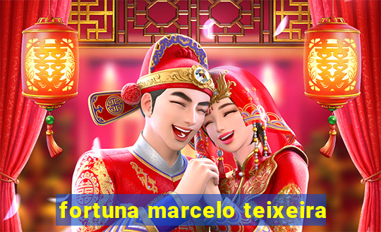 fortuna marcelo teixeira