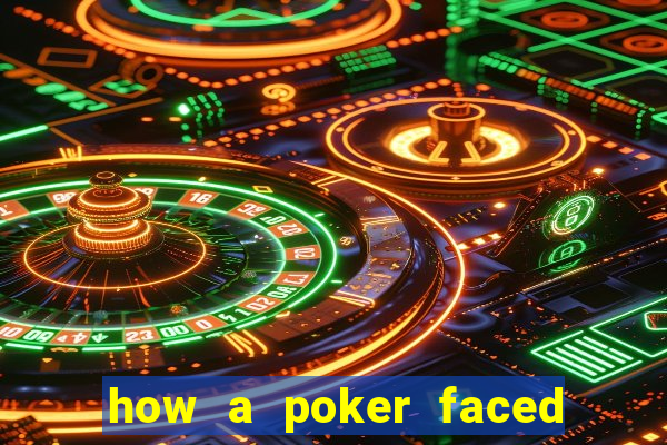 how a poker faced girl really feels