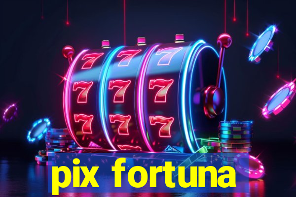 pix fortuna