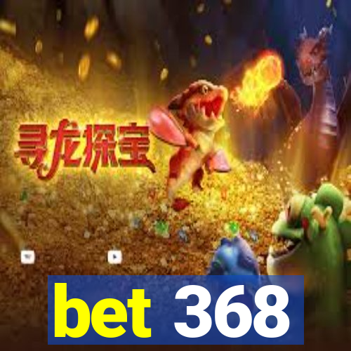 bet 368