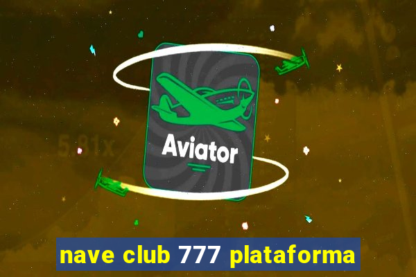 nave club 777 plataforma