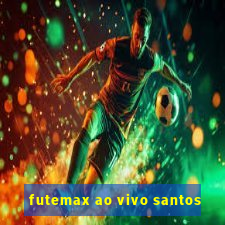 futemax ao vivo santos