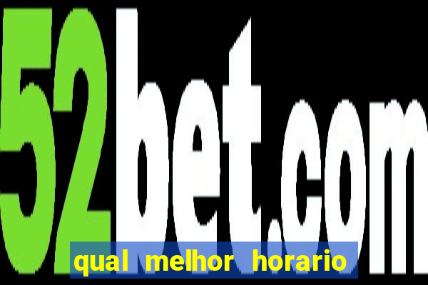 qual melhor horario para jogar betano