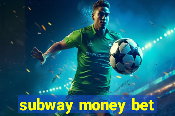 subway money bet