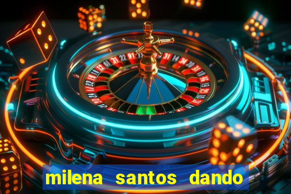 milena santos dando pro kid bengala