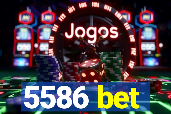5586 bet