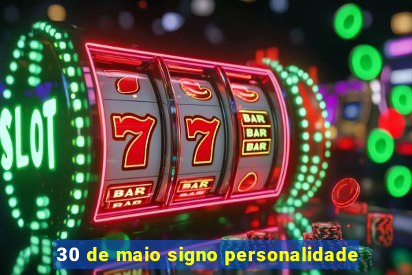 30 de maio signo personalidade