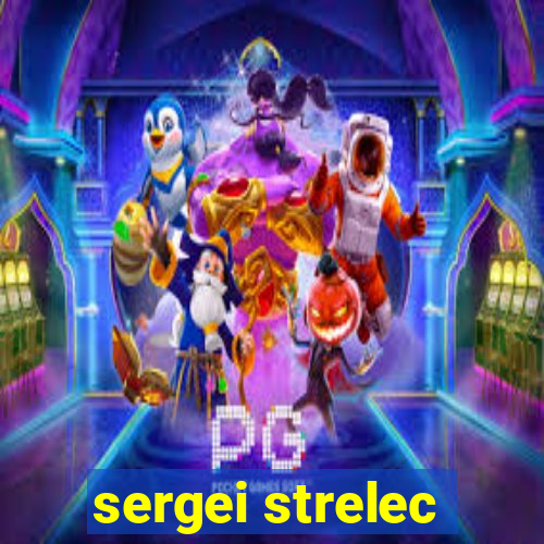 sergei strelec