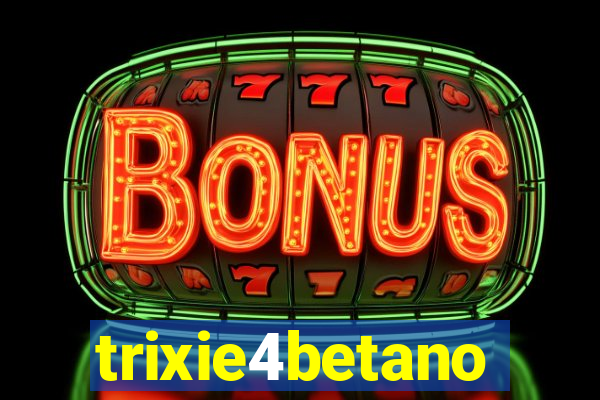trixie4betano