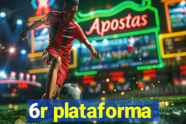 6r plataforma