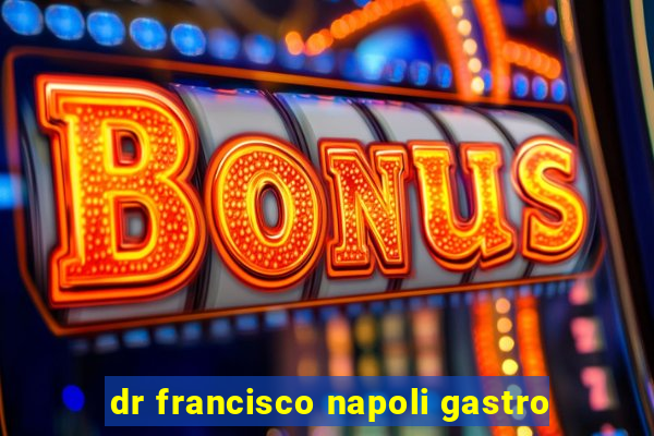 dr francisco napoli gastro