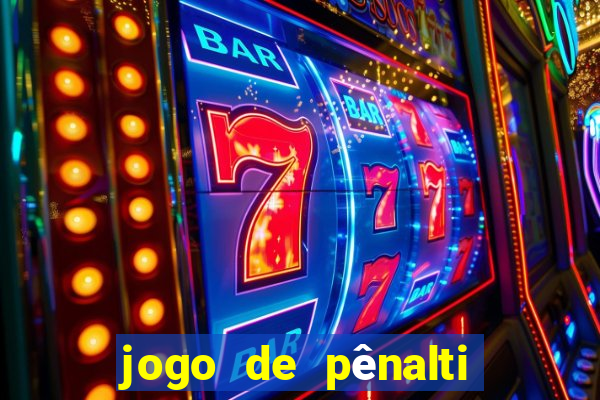 jogo de pênalti que ganha dinheiro