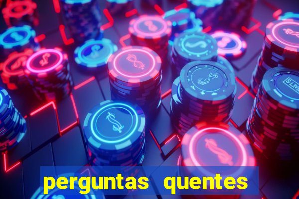 perguntas quentes para whatsapp