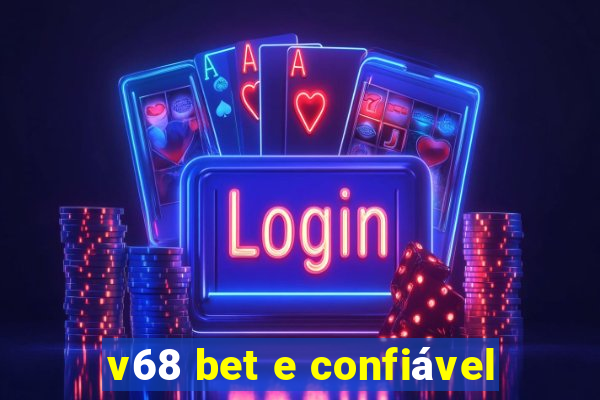 v68 bet e confiável