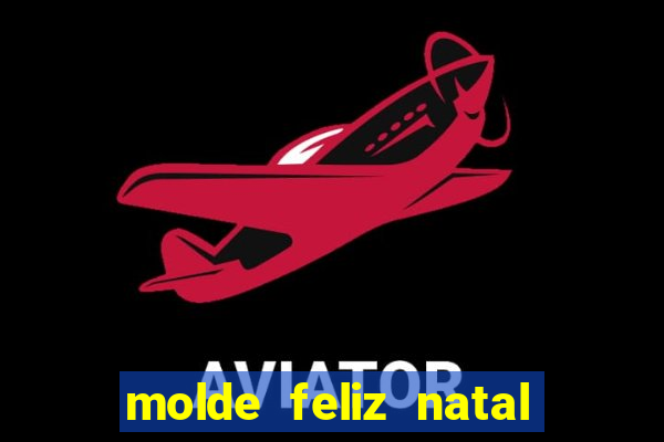 molde feliz natal para imprimir