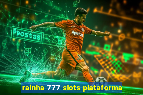 rainha 777 slots plataforma
