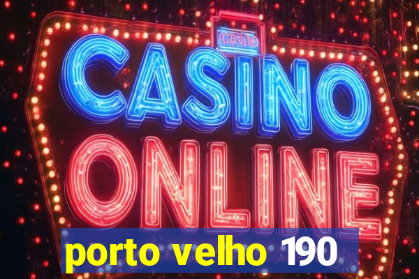 porto velho 190