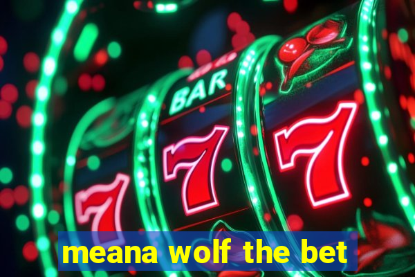 meana wolf the bet