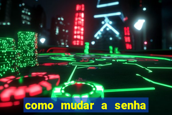 como mudar a senha de saque do jogo do tigre
