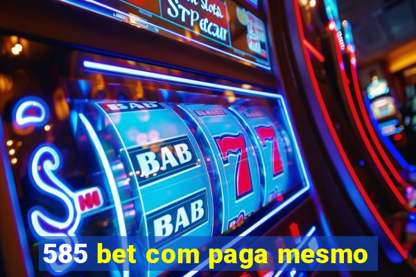 585 bet com paga mesmo