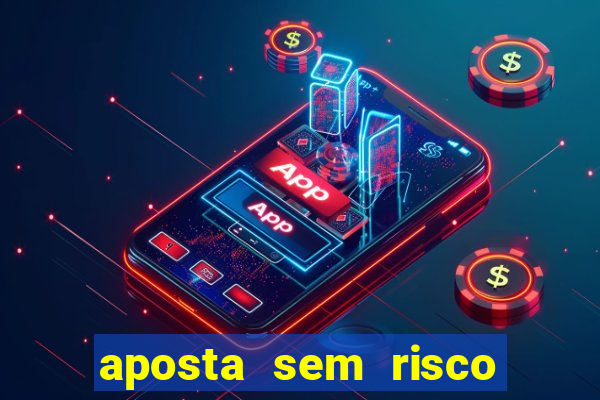aposta sem risco bet 365