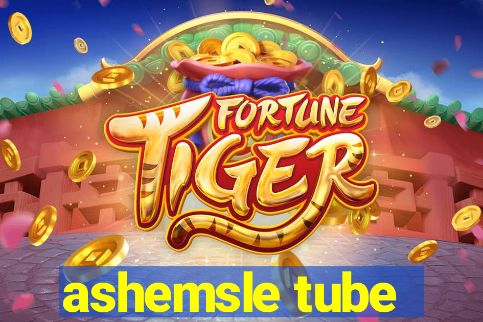 ashemsle tube