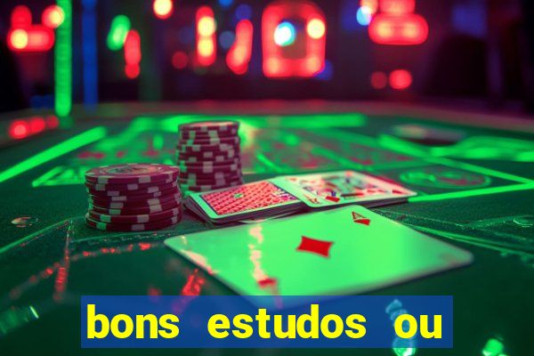 bons estudos ou bom estudo