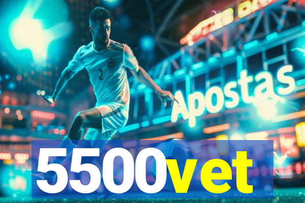 5500vet