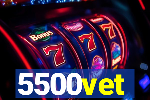 5500vet