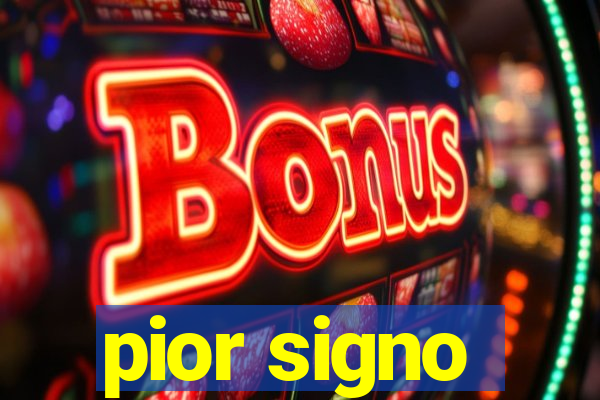 pior signo