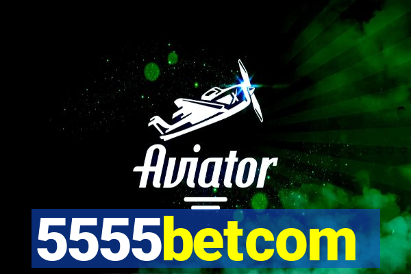 5555betcom
